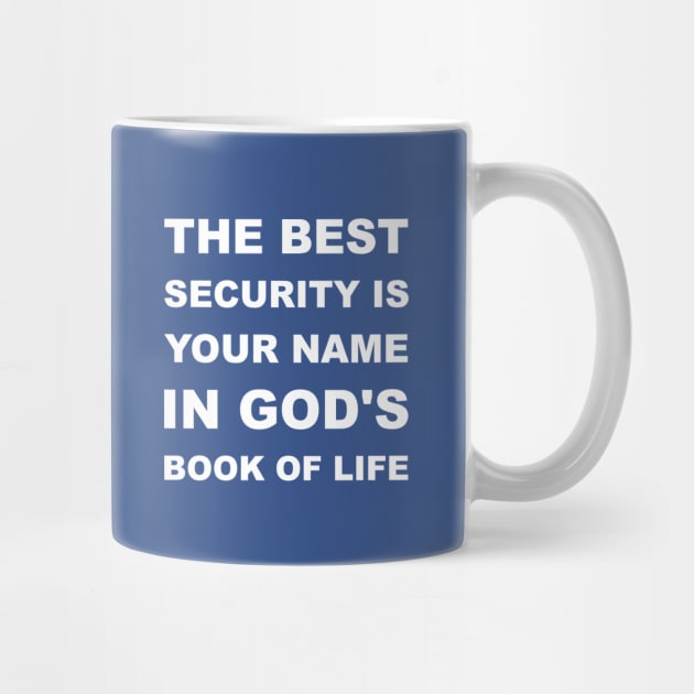 The Best Security Is Having Your Name In God's Book Of Life by DPattonPD